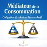 Médiateur de la consommation : obligation légale des professionnels et solution proposée par l’association Réseau Actif